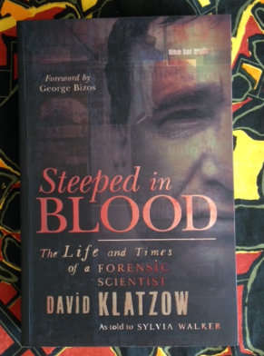 Steeped in Blood. The Life & Times of a Forensic Scientist David Klatzow as told to Sylvia Walker