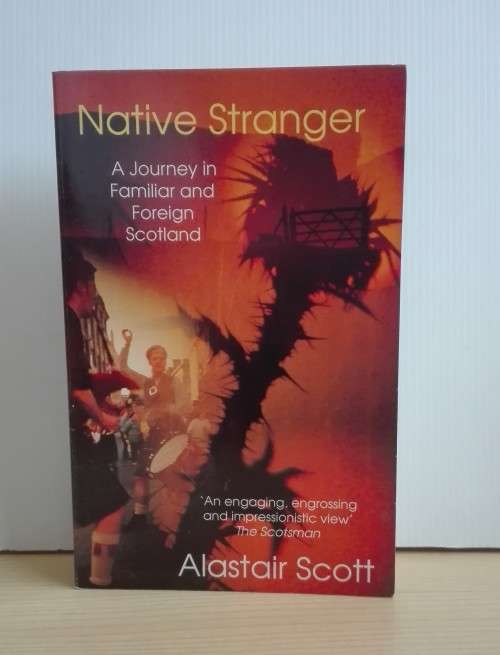 Native Stranger: A Journey in Familiar and Foreign Scotland: By Alastair Scott