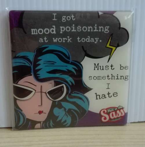 Fridge Magnet: I got mood poisoning at work today..Must be something i hate.