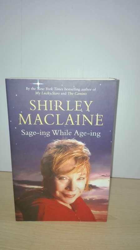 Sage-ing While Age-ing by Shirley MacLaine