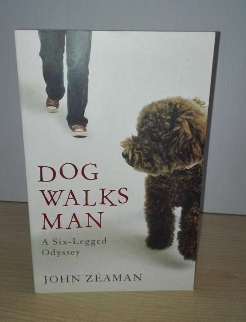 Dog Walks Man: A six-legged odyssey by John Zeaman