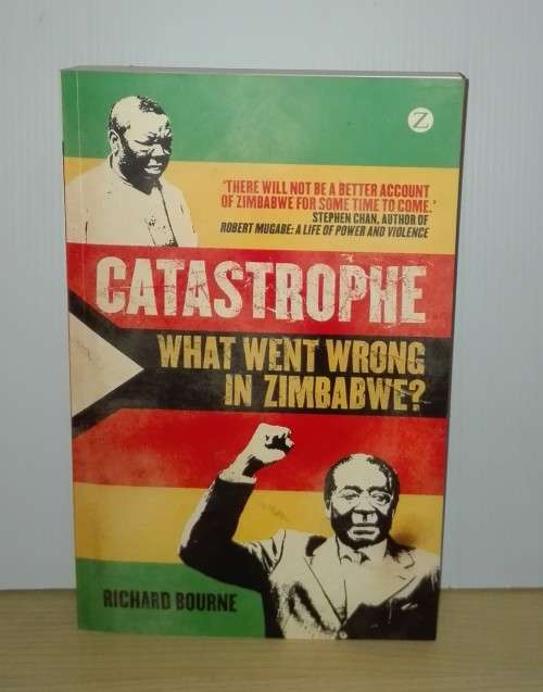 Catastrophe: What Went Wrong in Zimbabwe? by Richard Bourne
