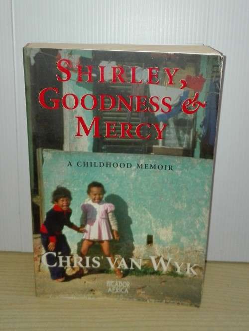 Shirley, Goodness & Mercy: A Childhood in Africa: Chris Van Wyk