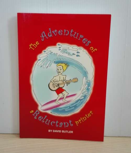 The Adventures of a Reluctant Printer by David Butler