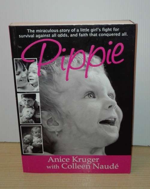Pippie : The miraculous story of a little girl`s fight for survival against all odds by Anice Kruger
