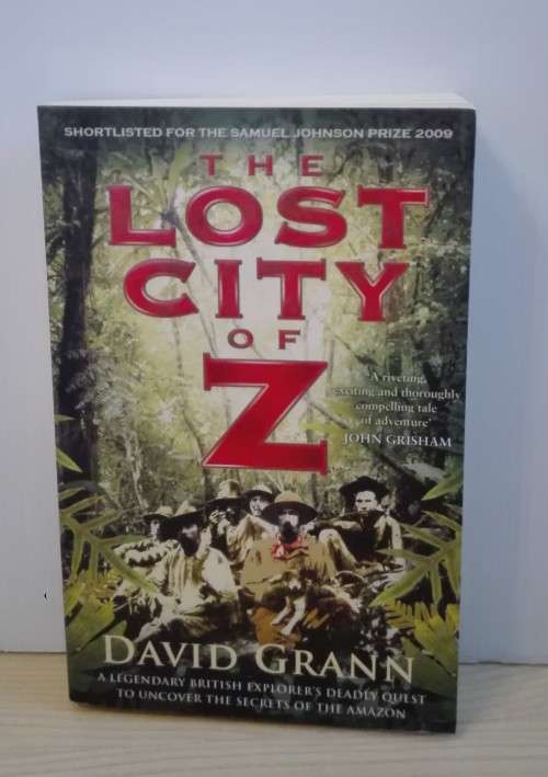 The Lost City of Z: A Tale of Deadly Obsession in the Amazon by David Grann