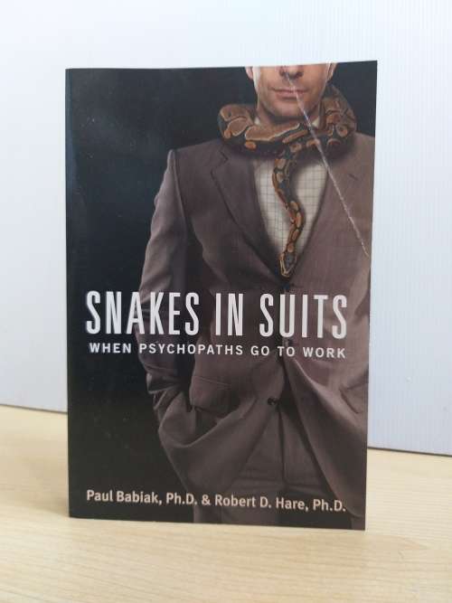 Snakes in Suits: When Psychopaths Go to Work by Paul Babiak,  Robert D. Hare