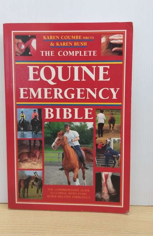 The Complete Equine Emergency Bible: by Karen Coumbe,  Karen Bush (Paperback)