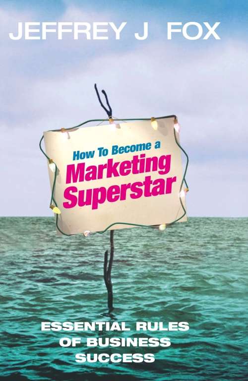 How to Become a Marketing Superstar by Jeffrey J. Fox (Hardcover)