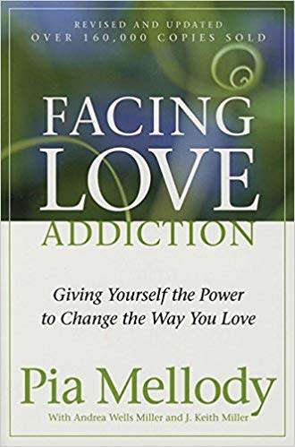Facing Love Addiction: Giving Yourself the Power to Change the Way You Love: Pia Mellody