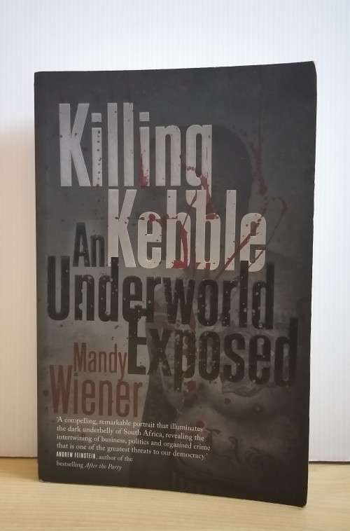 Killing Kebble: An Underworld Exposed by Mandy Wiener (Paperback)