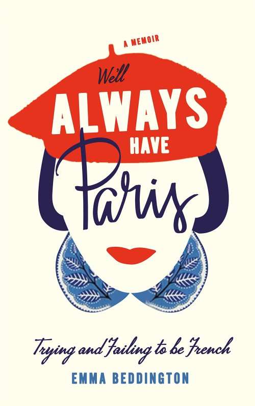 We`ll Always Have Paris: Trying and Failing to Be French by Emma Beddington (Paperback)