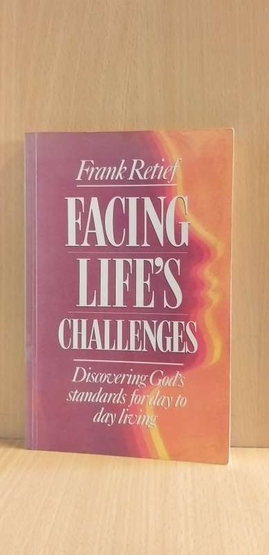 Facing Life`s Challenges - Discovering God`s Standards for day to day Living: Frank Retief