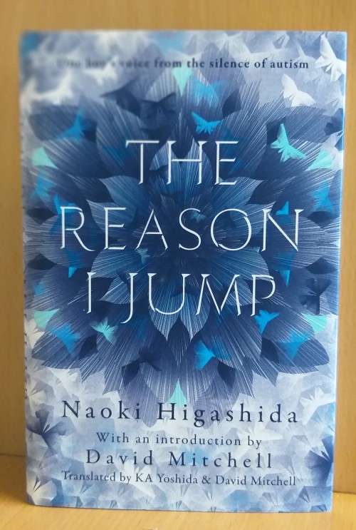 The Reason I Jump - One boy's voice from the silence of autism: by Naoki Higashida
