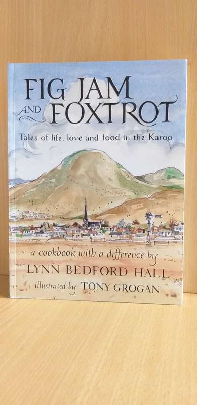 Fig Jam and Foxtrot: Tales of life, love and food in the Karoo by Lynn Bedford Hall