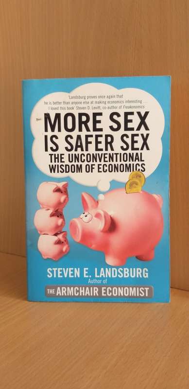 More Sex is Safer Sex - The Unconventional Wisdom of Economics (Paperback)