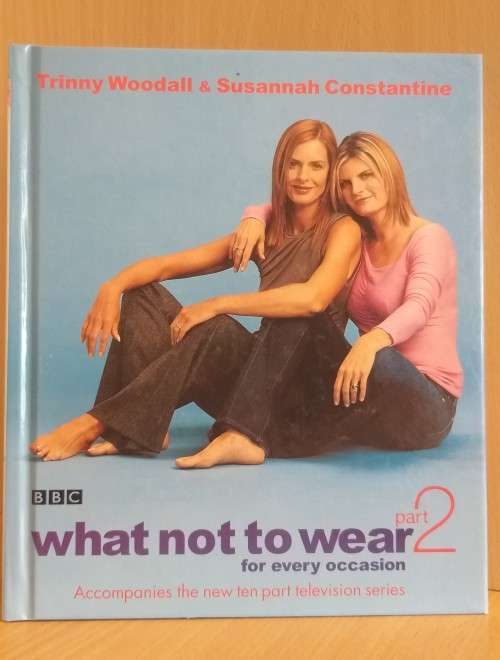 What Not to Wear Part 2: Trinny Woodall & Susannah Constantine (Hardcover)