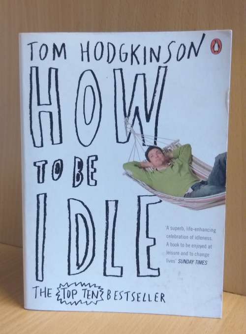 How to be Idle : Tom Hodgkinson (Paperback)