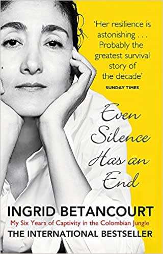 Even Silence Has An End: My Six Years of Captivity in the Colombian Jungle: Ingrid Betancourt