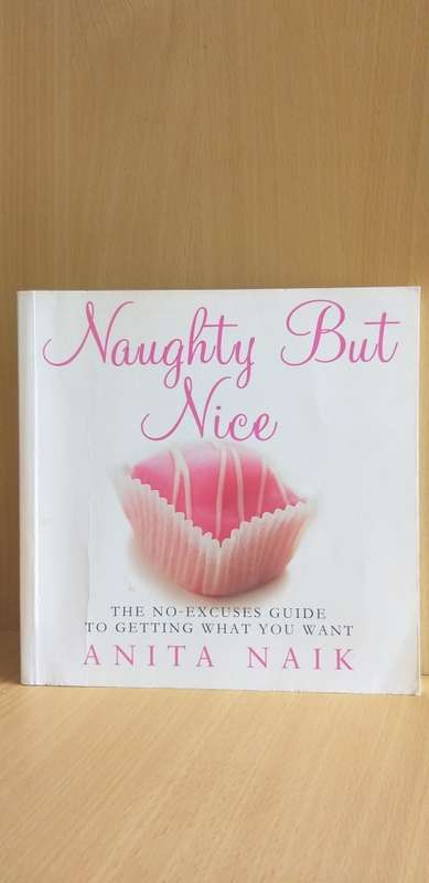 Naughty but Nice  - The no-excuses guide to getting what you want: Anita Naik (Paperback)