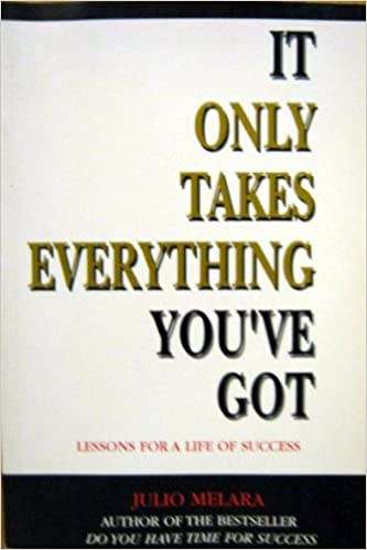 It Only Takes Everything You`ve Got - Lessons for a life of Success: Julio Melara (Paperback)