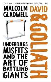 David and Goliath: Underdogs, Misfits, and the Art of Battling Giants by Malcolm Gladwell