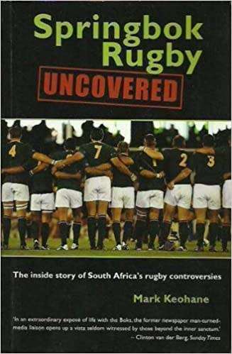Springbok Rugby Uncovered - The Inside Story of South Africa`s Rugby Controversies: Mark Keohane