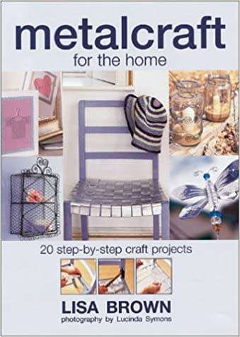 Metalcraft - 20 Step-by-Step Craft Projects for the Home : Lisa Brown (Hardcover)