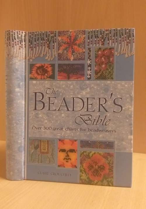 The Beader`s Bible - Over 300 Great Charts for Beadweavers (Hardcover) by Claire Crouchley)