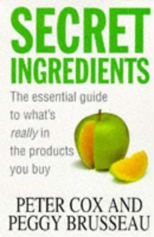 Secret Ingridients - The essential guide to what`s really in the products we buy: Peter Cox