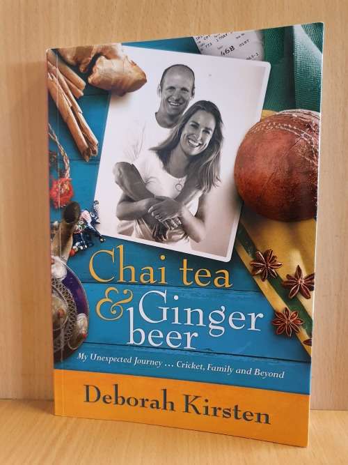 Chai Tea & Ginger Beer - My Unexpected Journey... Cricket, Family And Beyond: Deborah Kirsten