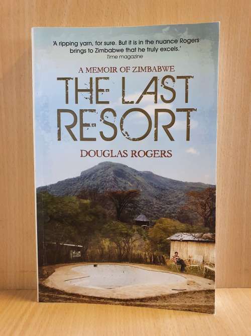 The Last Resort: A Memoir of Zimbabwe by Douglas Rogers (Paperback)