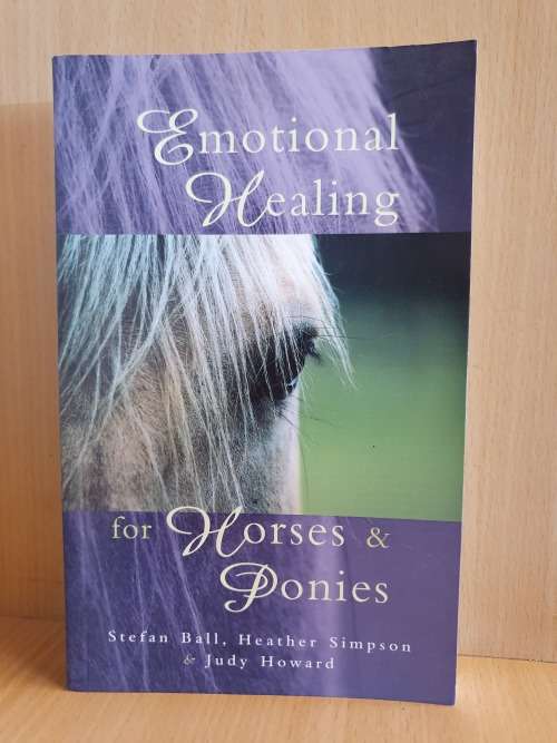Emotional Healing for Horses & Ponies : Stefan Ball, Heather Simpson, Judy Howard