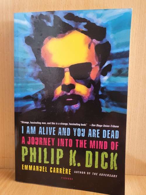 I Am Alive and You are Dead - A Journey into the Mind of Philip K. Dick (Paperback)
