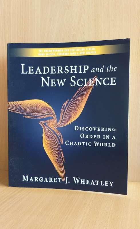 Leadership and the New Science - Discovering Order in a Chaotic World: Margaret J. Wheatley