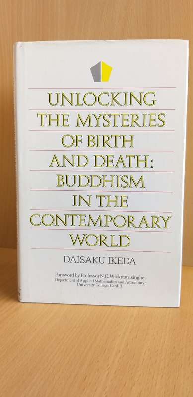 Unlocking the Mysteries of Birth and Death: Buddhism in the Contemporary World: D. Ikeda