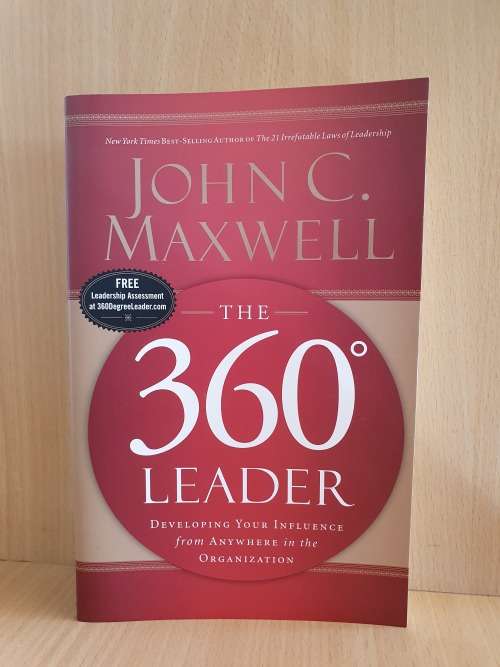 The 360 Degree Leader: Developing Your Influence from Anywhere in the Organization : John C. Maxwell