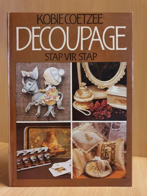 Decoupage Stap vir Stap : Kobie Coetzee