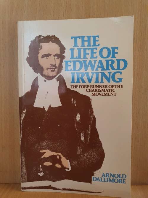 The Life of Edward Irving - The Fore-Runner of the Charismatic Movement: Arnold Dallimore -Hardcover