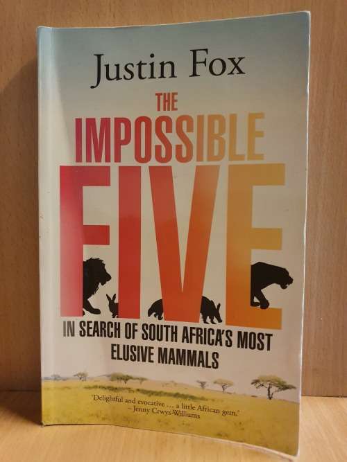 The Impossible Five - In Search of South Africa`s Most Elusive Mammals: Justin Fox (Paperback)