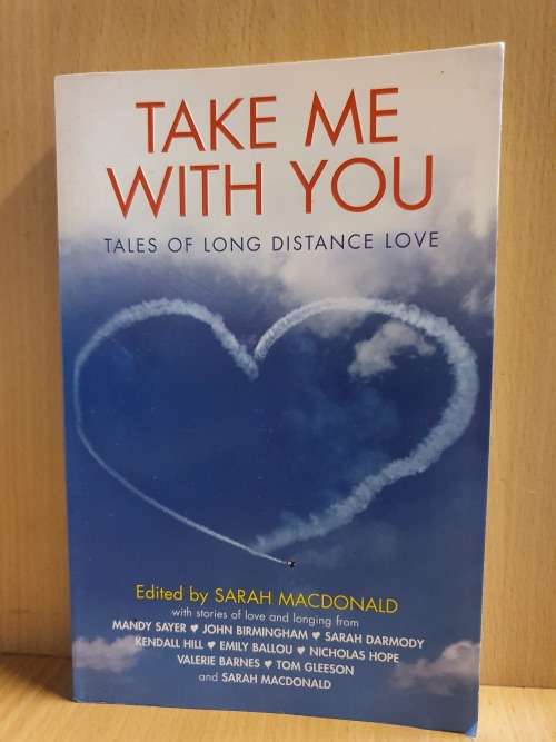 Take me with You - Tales of Long Distance Love: Edited by Sarah Macdonald (Paperback)