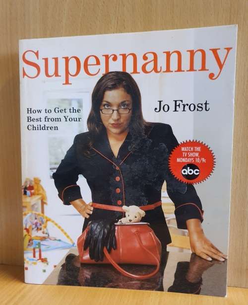 Supernanny - How to get the best from your child: Jo Frost (Paperback)