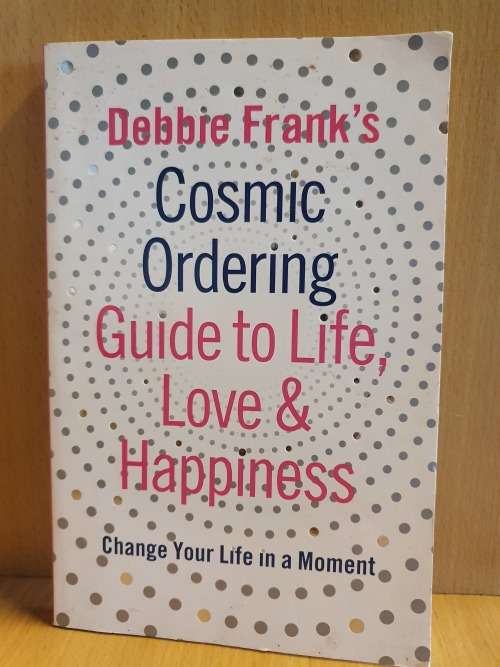 Debbie Frank`s Cosmic Ordering - Guide to Life, Love & Happiness (Paperback)