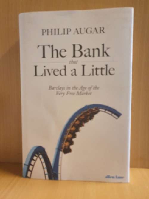 The Bank that Lived a Little - Barclays in the Age of the Very Free Market: Philip Augar (Hardcover)