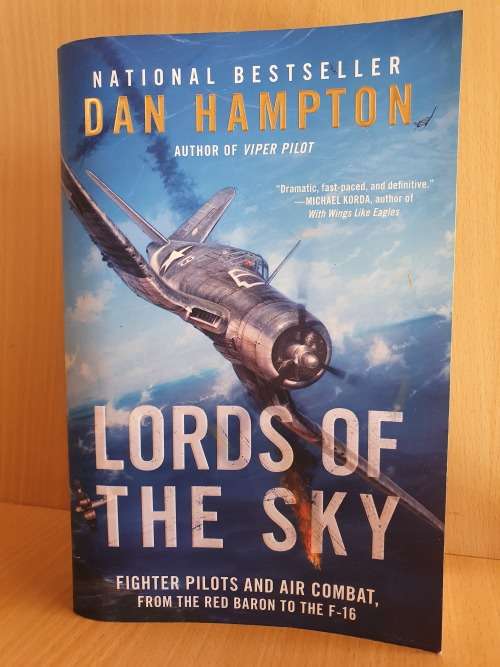Lords of the Sky - Fighter Pilots and Air Combat, from the Red Baron to the F-16 : Dan Hampton