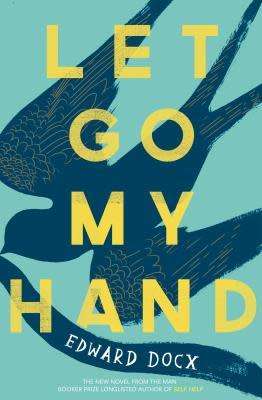Let Go My Hand: Edward Docx (Paperback)
