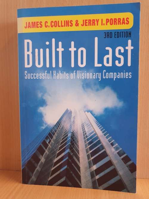 Built to Last - Successful Habits of Visionary Companies: James C. Collins & Jerry I. Porras