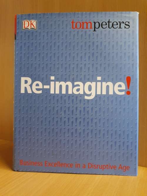 DK - Re-Imagaine ! Business Excellence in a Disruptive Age : Tom Peters (Hardcover)