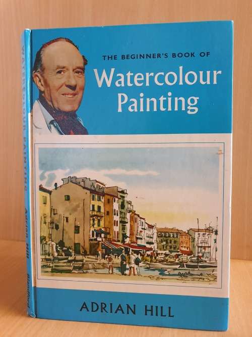 The Beginner`s Book of  Watercolour Painting : Adrian Hill (Hardcover)