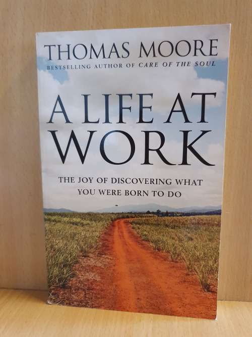 A Life at Work - The Joy of Discovering What You Were Born to Do: Thomas Moore (Paperback)